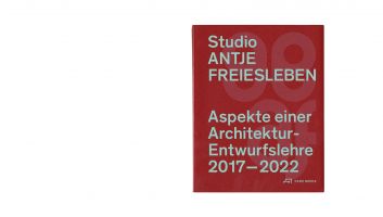 Studio Antje Freiesleben &ndash; Aspekte einer Architektur-Entwurflehre 2017&ndash;2022